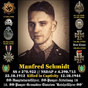 ✠ Manfred Schmidt Born 22.10.1912 Killed in Captivity 12.10.1944 SS # 270.922 // NSDAP # 4.390.715