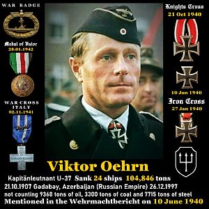 ✠ Viktor Oehrn 21 October 1907 in Gədəbəy, Azerbaijan (Russian Empire) – 26 December 1997 Kapitänleutnant U-37 Sank 24 ships 104,846 tons
