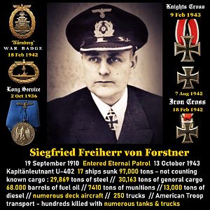 ✠ Siegfried Freiherr von Forstner  (19 September 1910 – 13 October 1943)  Kapitänleutnant U-402 17 ships sunk 97,000 tons